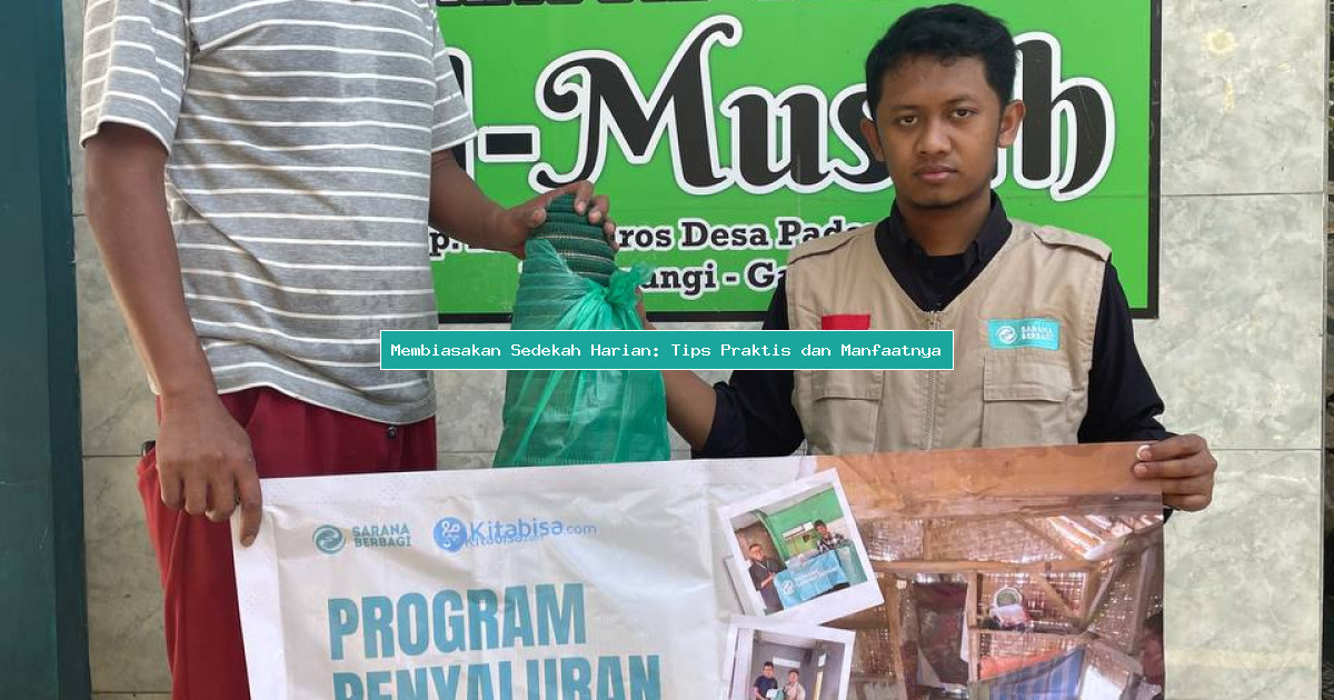 Membiasakan Sedekah Harian: Tips Praktis dan Manfaatnya